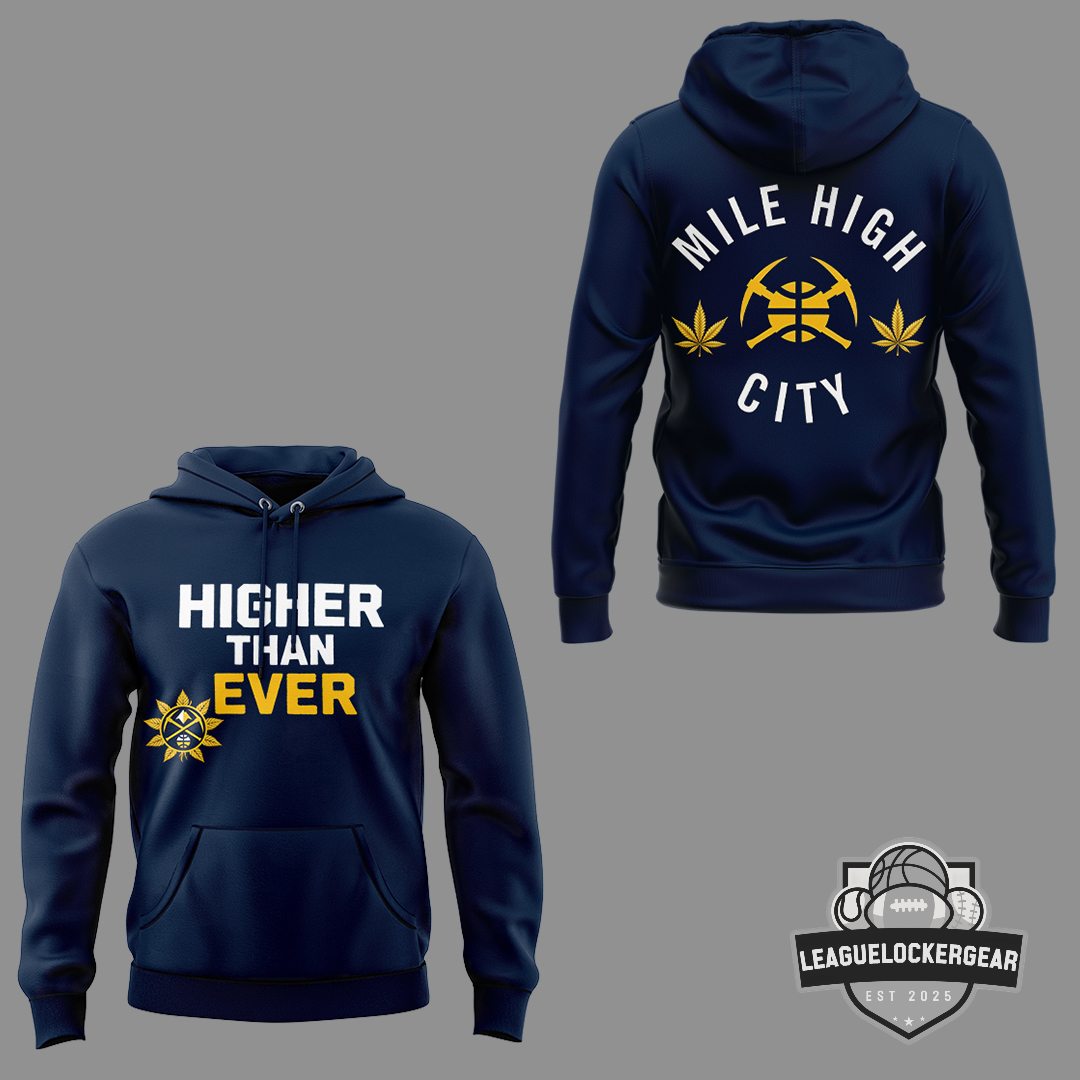Denver Nuggets Higher Than Ever Mile High City Hoodie - LeagueLockerGear
