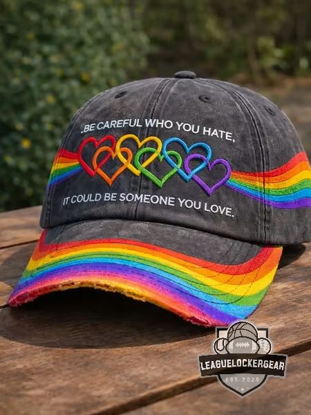 LGBTQ Pride Be Careful Who You Hate It Could Be Someone You Love Cap - LeagueLockerGear