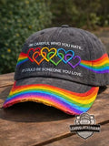 LGBTQ Pride Be Careful Who You Hate It Could Be Someone You Love Cap - LeagueLockerGear