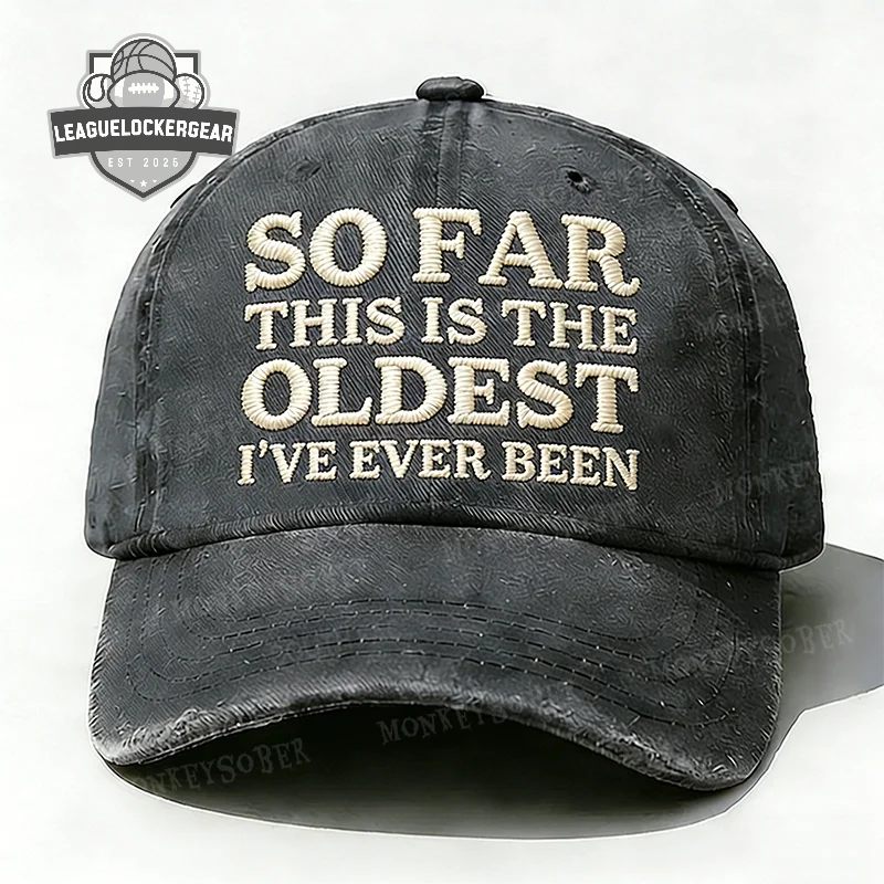 So Far This Is The Oldest I've Ever Been Distressed Baseball Cap - LeagueLockerGear