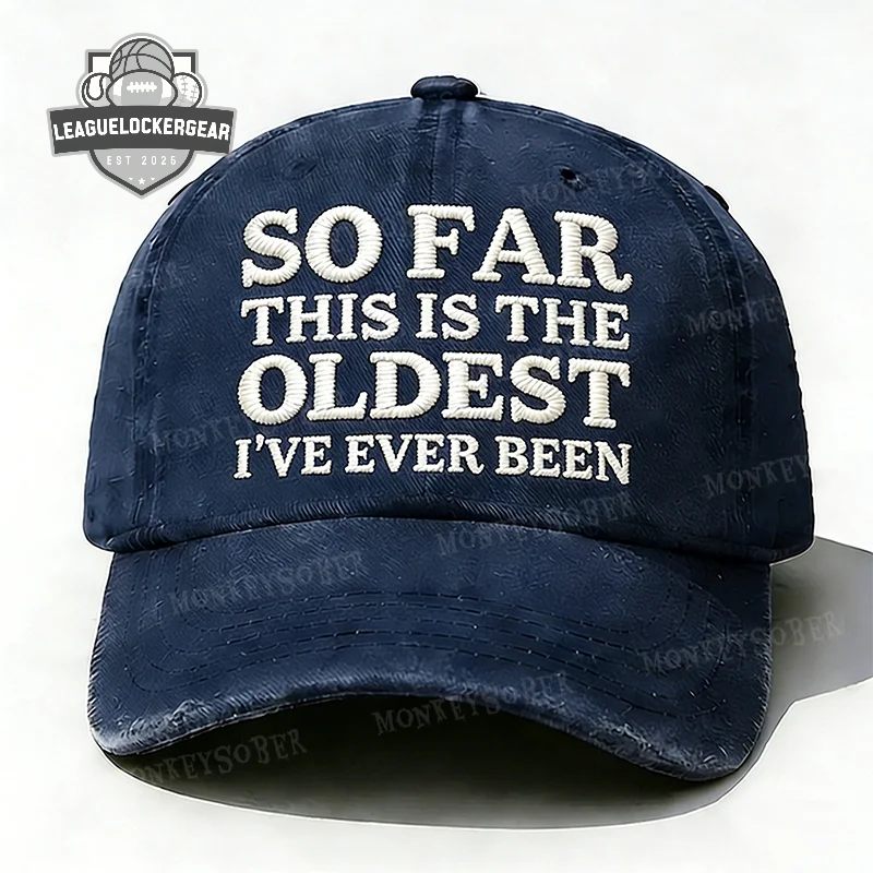 So Far This Is The Oldest I've Ever Been Distressed Baseball Cap - LeagueLockerGear
