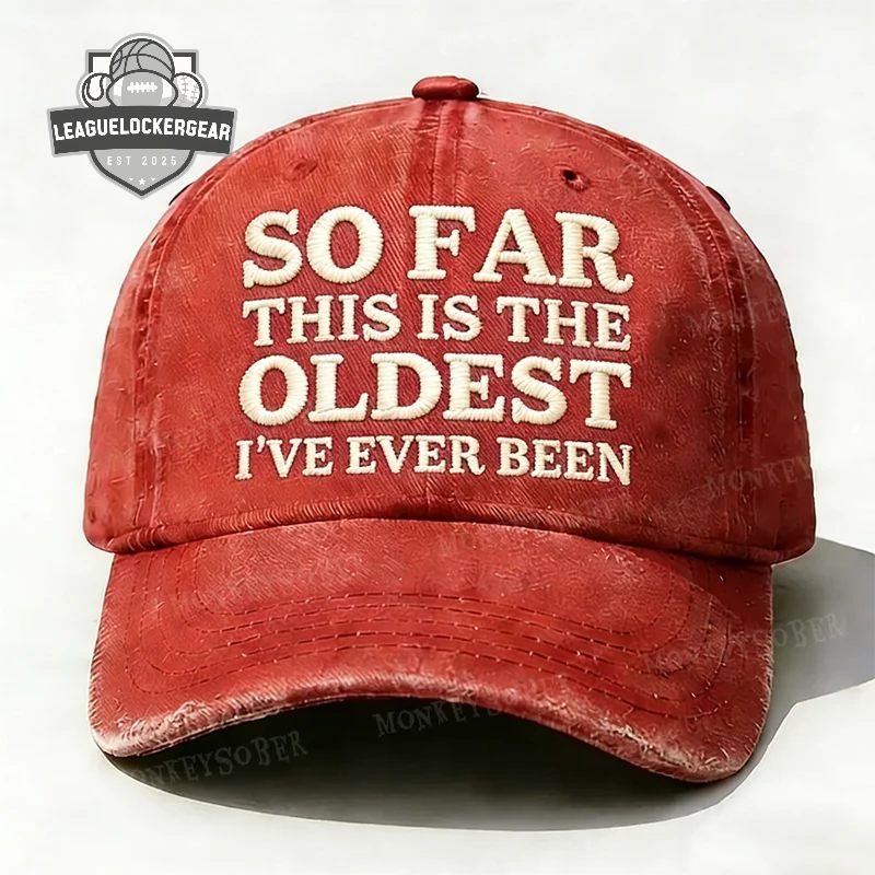 So Far This Is The Oldest I've Ever Been Distressed Baseball Cap - LeagueLockerGear