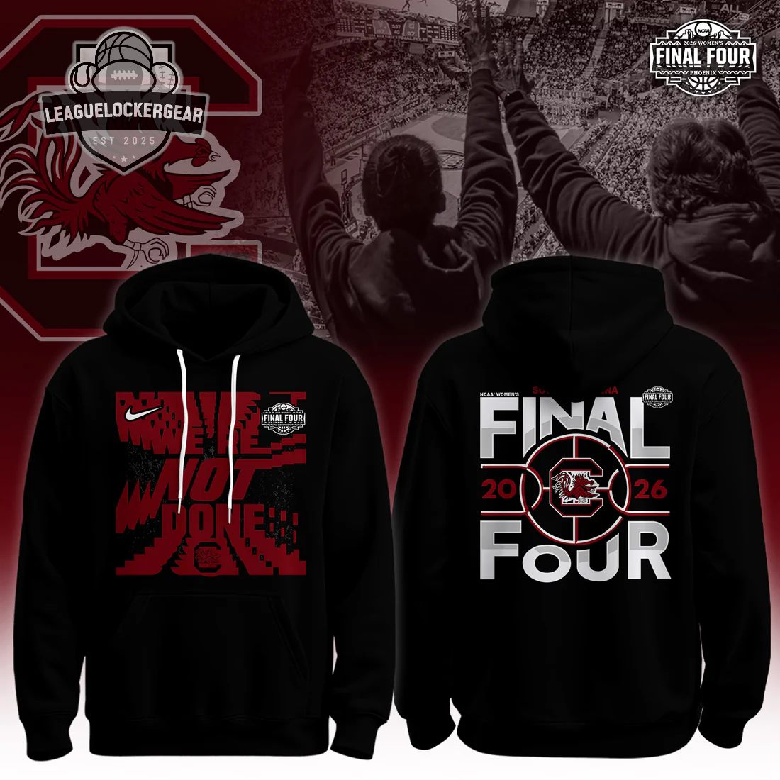 South Carolina Gamecocks We're Not Done NCAA Women's Final Four 2026 Hoodie - LeagueLockerGear